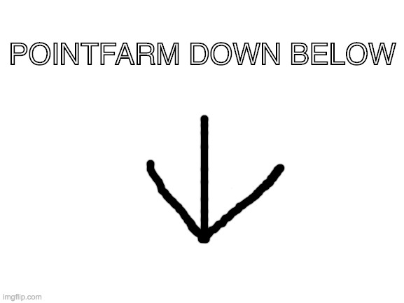 give me the icons | POINTFARM DOWN BELOW | image tagged in blank white template | made w/ Imgflip meme maker