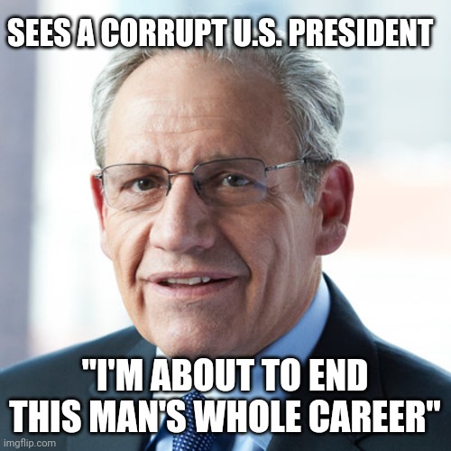 What do Nixon and Trump have in common? | SEES A CORRUPT U.S. PRESIDENT; "I'M ABOUT TO END THIS MAN'S WHOLE CAREER" | image tagged in bob woodward,rage,nixon,trump | made w/ Imgflip meme maker