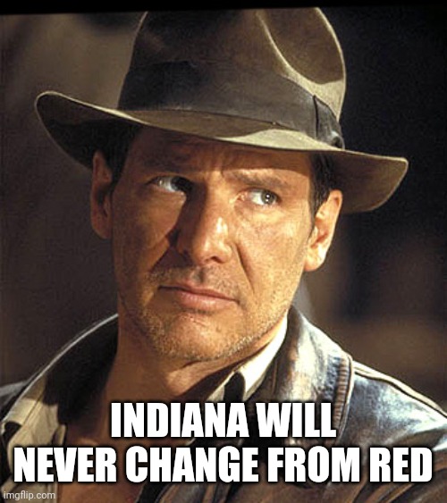 Indiana jones | INDIANA WILL NEVER CHANGE FROM RED | image tagged in indiana jones | made w/ Imgflip meme maker