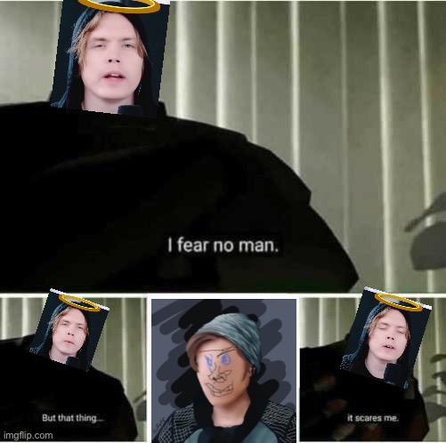 RoomieOfficial I fear no man | image tagged in i fear no man | made w/ Imgflip meme maker