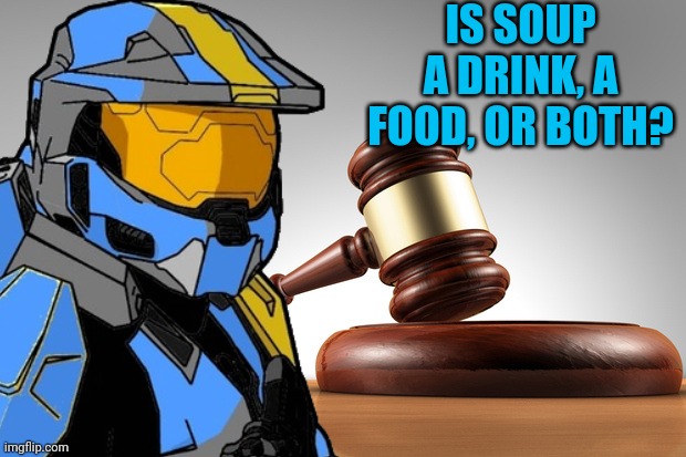 Church Court #1 | IS SOUP A DRINK, A FOOD, OR BOTH? | image tagged in tag,church court | made w/ Imgflip meme maker