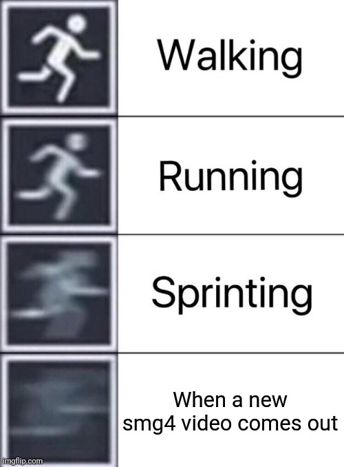 Walking, Running, Sprinting | When a new smg4 video comes out | image tagged in walking running sprinting | made w/ Imgflip meme maker