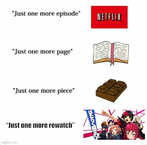 This is what happens when awesome shows like the devil is a part timer only get 13 episodes | “Just one more rewatch” | image tagged in just one more,the devil is a part timer,anime,memes | made w/ Imgflip meme maker