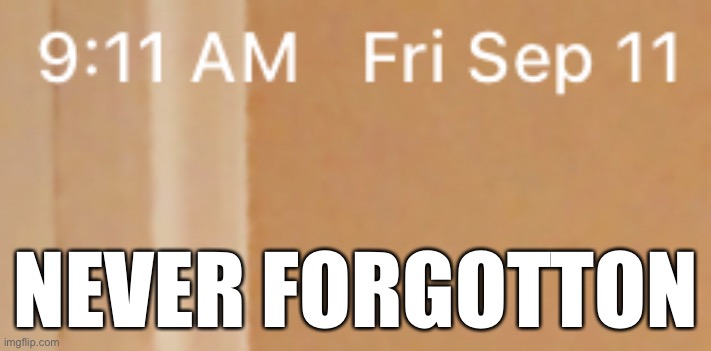 Never forget | NEVER FORGOTTON | image tagged in 9/11,never forget | made w/ Imgflip meme maker