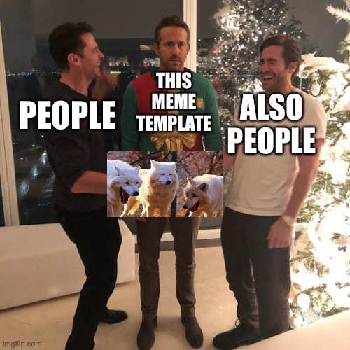 Ryan Reynolds Sweater Party | PEOPLE; THIS MEME TEMPLATE; ALSO PEOPLE | image tagged in ryan reynolds sweater party | made w/ Imgflip meme maker