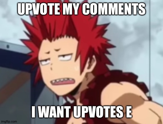 I'm close to 100,000 points | UPVOTE MY COMMENTS; I WANT UPVOTES E | image tagged in kirishma tired / idk | made w/ Imgflip meme maker