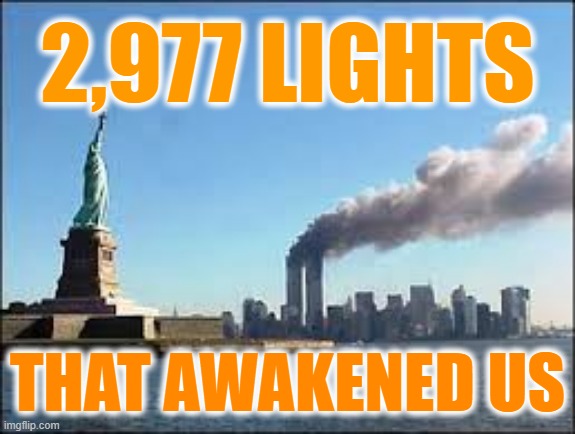 9/11 2977 Lights that Awakened Us | 2,977 LIGHTS; THAT AWAKENED US | image tagged in 911,9/11,twin towers,world trade centre,awakening,remember | made w/ Imgflip meme maker