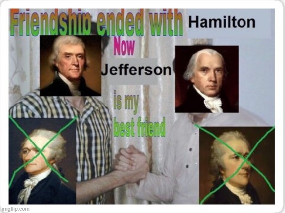 lol | image tagged in memes,funny,hamilton,jefferson,musical,friends | made w/ Imgflip meme maker