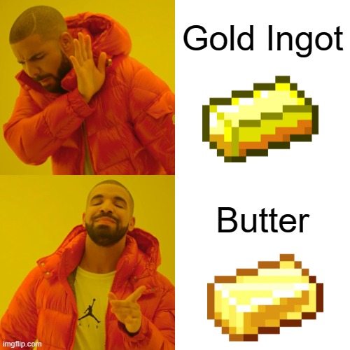 Drake Hotline Bling | Gold Ingot; Butter | image tagged in memes,drake hotline bling | made w/ Imgflip meme maker