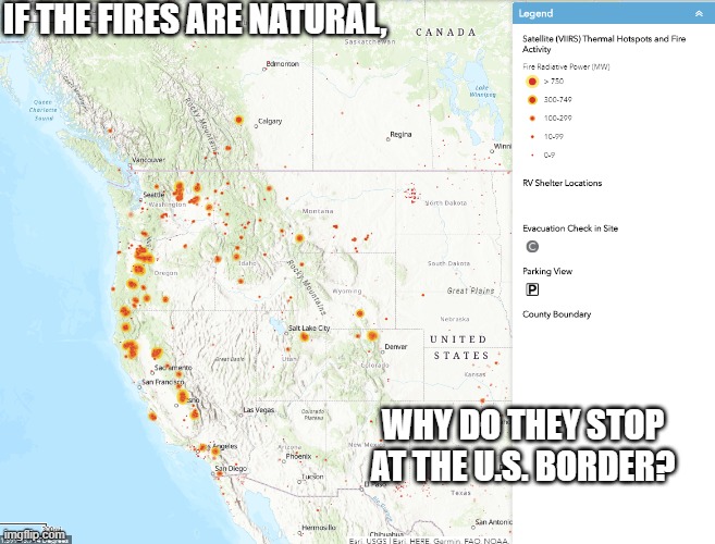 IF THE FIRES ARE NATURAL, WHY DO THEY STOP AT THE U.S. BORDER? | made w/ Imgflip meme maker