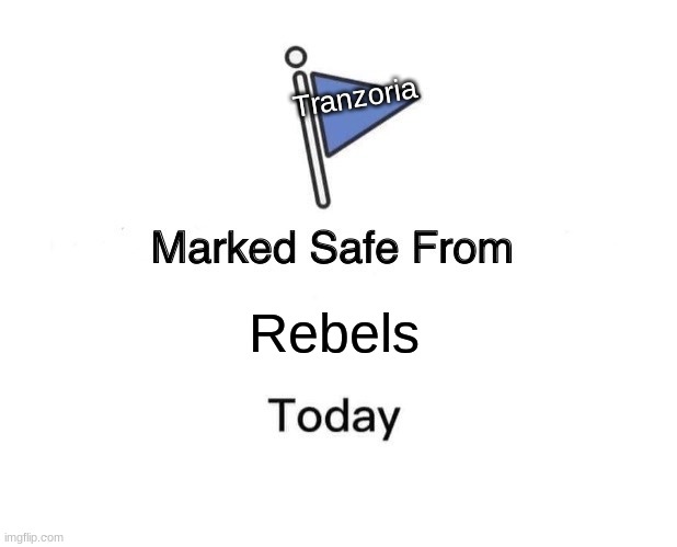 Marked Safe From Meme | Tranzoria; Rebels | image tagged in memes,marked safe from | made w/ Imgflip meme maker