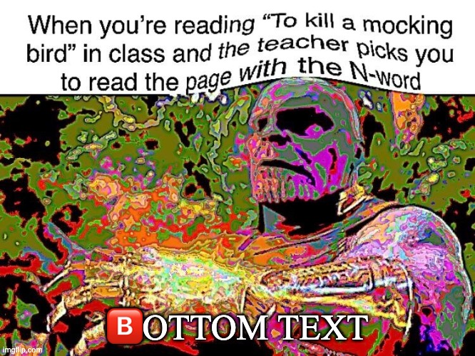 🅱️OTTOM TEXT | image tagged in deep fried | made w/ Imgflip meme maker