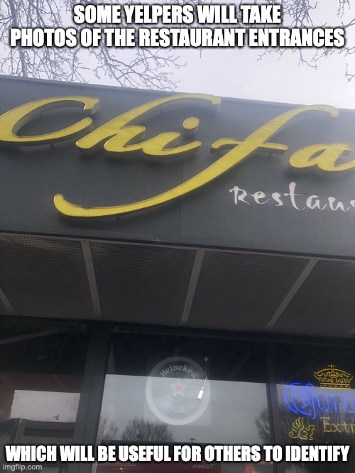 Restaurant Entrance | SOME YELPERS WILL TAKE PHOTOS OF THE RESTAURANT ENTRANCES; WHICH WILL BE USEFUL FOR OTHERS TO IDENTIFY | image tagged in restaurant,memes | made w/ Imgflip meme maker