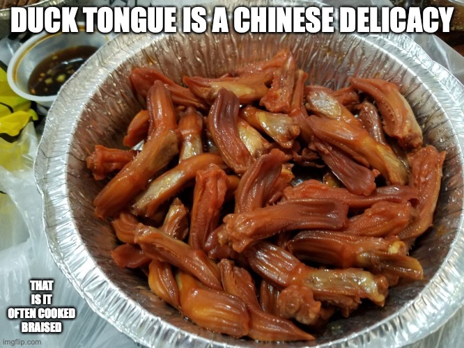 Duck Tongue | DUCK TONGUE IS A CHINESE DELICACY; THAT IS IT OFTEN COOKED BRAISED | image tagged in food,memes | made w/ Imgflip meme maker