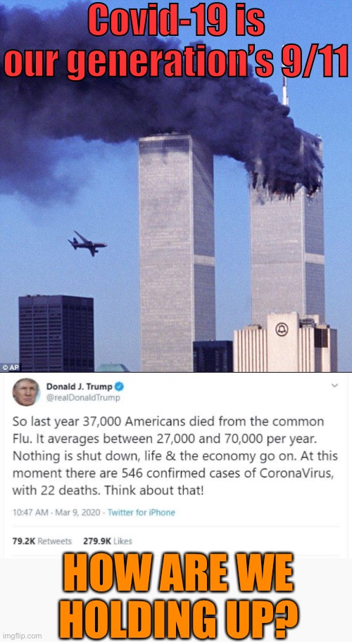 Did our President meet the challenge head-on, or...? | Covid-19 is our generation’s 9/11; HOW ARE WE HOLDING UP? | image tagged in 9/11,trump tweet,president trump,leadership,covid-19,coronavirus | made w/ Imgflip meme maker