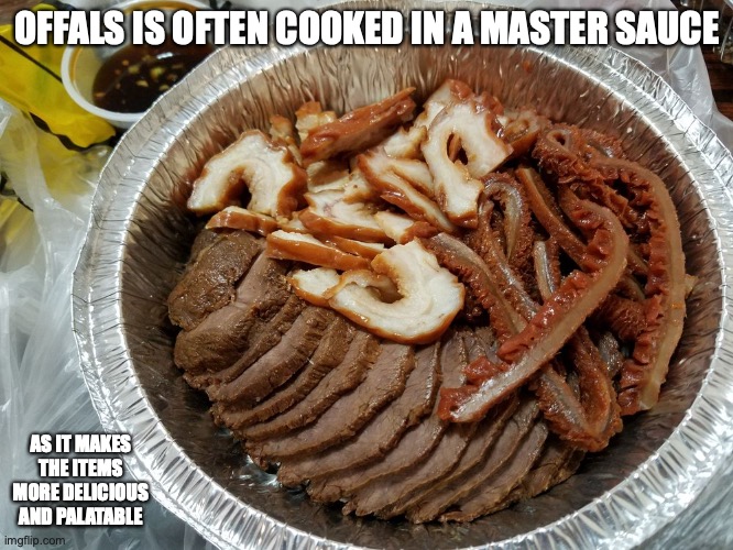 Braised Offals | OFFALS IS OFTEN COOKED IN A MASTER SAUCE; AS IT MAKES THE ITEMS MORE DELICIOUS AND PALATABLE | image tagged in food,memes | made w/ Imgflip meme maker