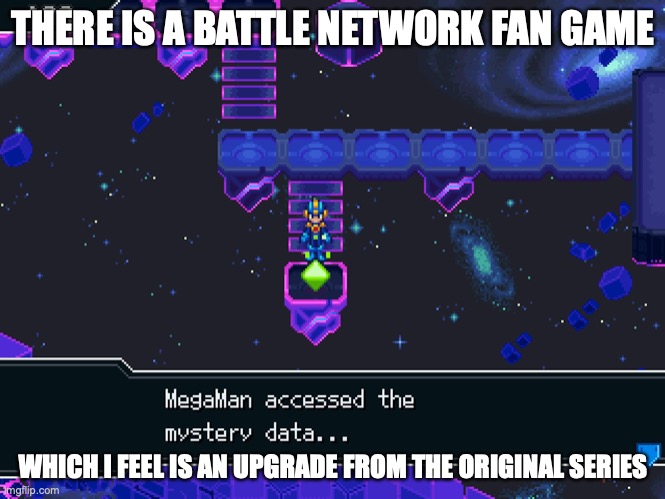 Battle Network Fan Game | THERE IS A BATTLE NETWORK FAN GAME; WHICH I FEEL IS AN UPGRADE FROM THE ORIGINAL SERIES | image tagged in gaming,megaman battle network,megaman,memes | made w/ Imgflip meme maker