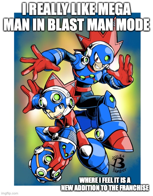 Mega Man in Blast Man Mode | I REALLY LIKE MEGA MAN IN BLAST MAN MODE; WHERE I FEEL IT IS A NEW ADDITION TO THE FRANCHISE | image tagged in megaman,memes | made w/ Imgflip meme maker