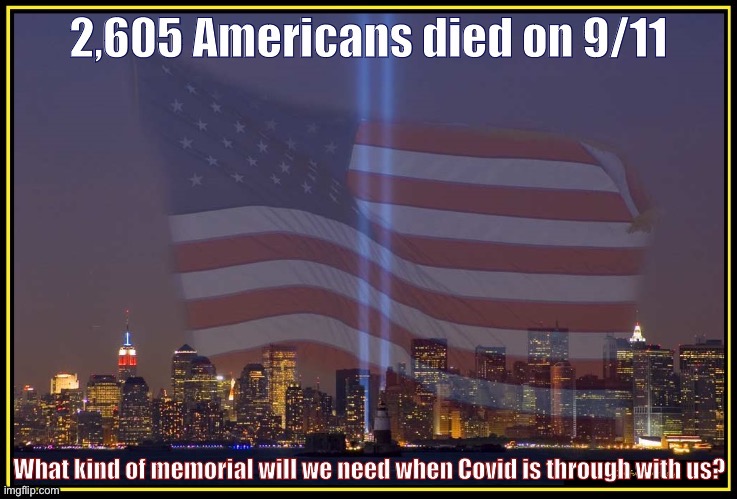 We’re gonna need a bigger memorial. | image tagged in 9/11,covid-19,coronavirus,covid,covid19,memorial | made w/ Imgflip meme maker