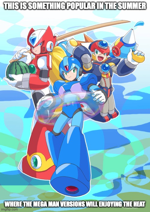 Summer Mega Mans | THIS IS SOMETHING POPULAR IN THE SUMMER; WHERE THE MEGA MAN VERSIONS WILL ENJOYING THE HEAT | image tagged in summer,megaman,memes | made w/ Imgflip meme maker