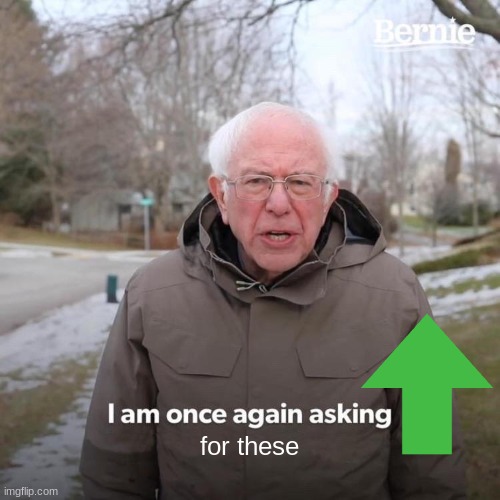 Bernie I Am Once Again Asking For Your Support Meme | for these | image tagged in memes,bernie i am once again asking for your support | made w/ Imgflip meme maker