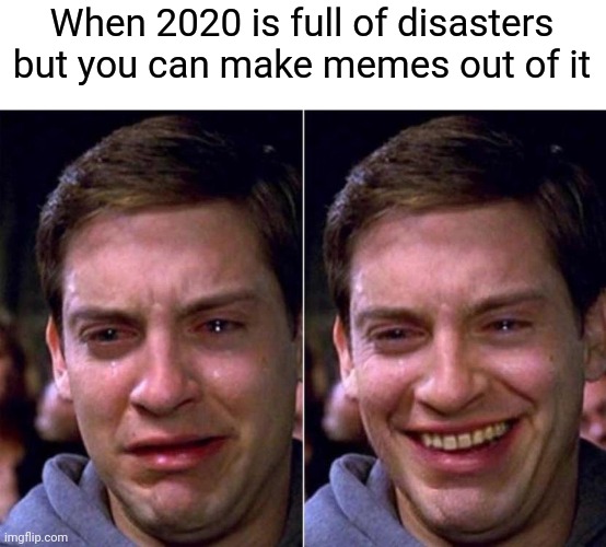 Apocalypse bingo is so easy in 2020 | When 2020 is full of disasters but you can make memes out of it | image tagged in peter parker sad cry happy cry,memes,2020 | made w/ Imgflip meme maker