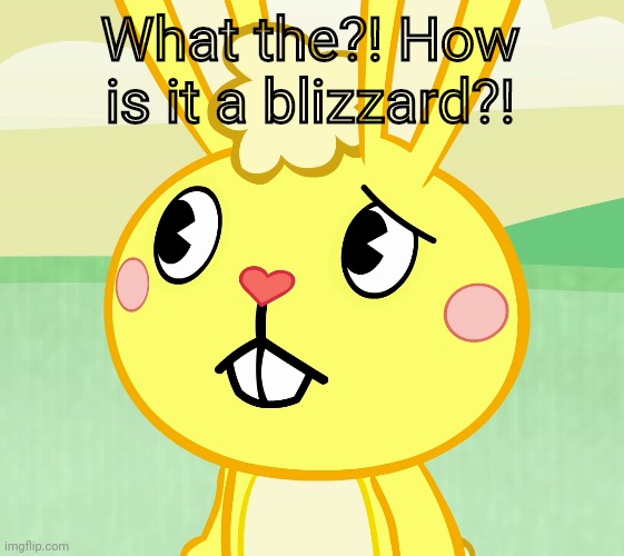 Confused Cuddles (HTF) | What the?! How is it a blizzard?! | image tagged in confused cuddles htf | made w/ Imgflip meme maker