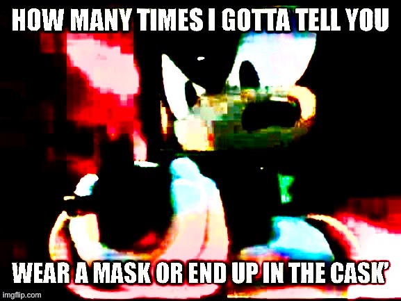 Shadow gives corona advice | image tagged in coronavirus,face mask,deep fried | made w/ Imgflip meme maker