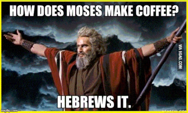 image tagged in moses,jews,coffee | made w/ Imgflip meme maker