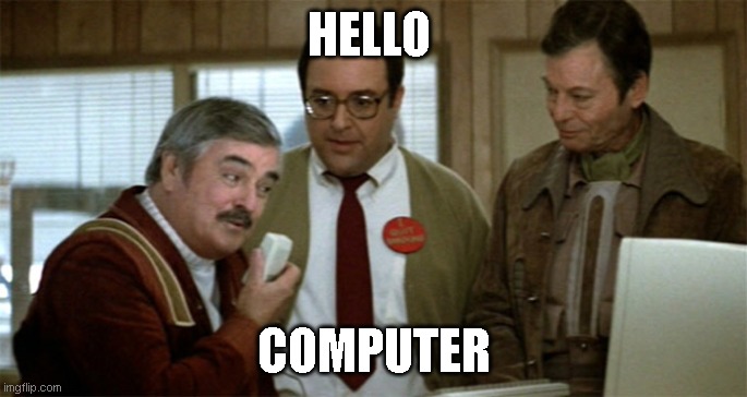scotty | HELLO; COMPUTER | image tagged in scotty | made w/ Imgflip meme maker