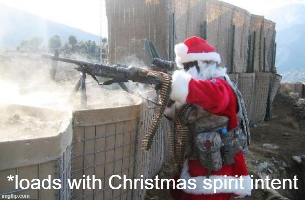 Hohoho | *loads with Christmas spirit intent | image tagged in memes,hohoho | made w/ Imgflip meme maker