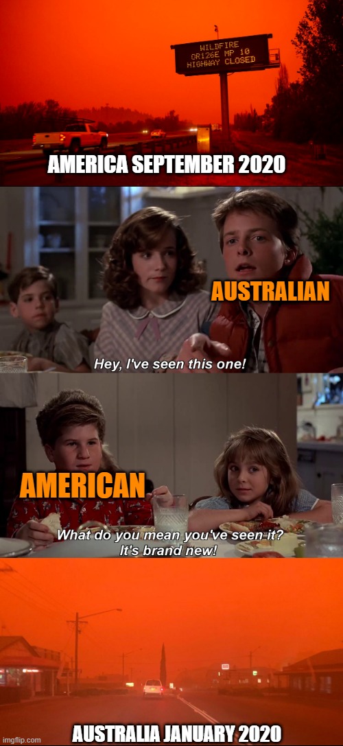 Australians and Americans. Unite! | AMERICA SEPTEMBER 2020; AUSTRALIAN; AMERICAN; AUSTRALIA JANUARY 2020 | image tagged in hey i've seen this one | made w/ Imgflip meme maker