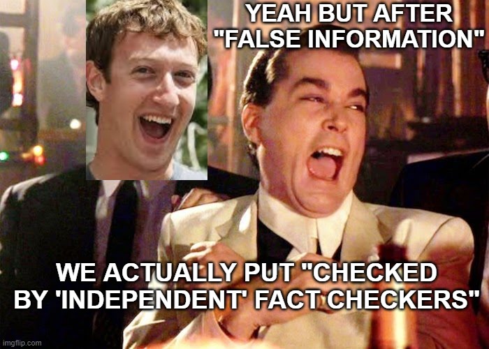 Fact Check Funnies - All in Good Fun |  YEAH BUT AFTER "FALSE INFORMATION"; WE ACTUALLY PUT "CHECKED BY 'INDEPENDENT' FACT CHECKERS" | image tagged in fb fact check,facebook fact check,false information,independent fact checkers,politifact,zuck | made w/ Imgflip meme maker