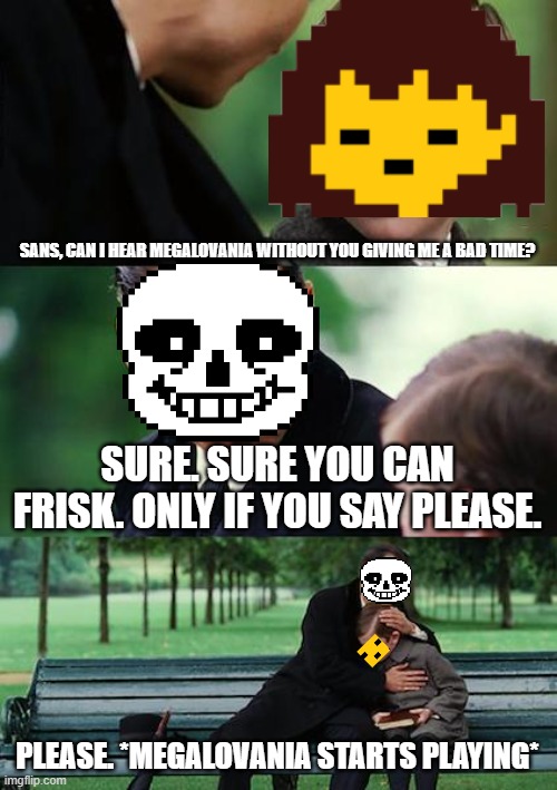 Finding Neverland | SANS, CAN I HEAR MEGALOVANIA WITHOUT YOU GIVING ME A BAD TIME? SURE. SURE YOU CAN FRISK. ONLY IF YOU SAY PLEASE. PLEASE. *MEGALOVANIA STARTS PLAYING* | image tagged in memes,finding neverland | made w/ Imgflip meme maker