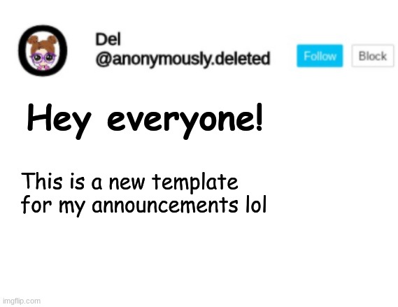 Del Announcement | Hey everyone! This is a new template for my announcements lol | image tagged in del announcement,dont question | made w/ Imgflip meme maker