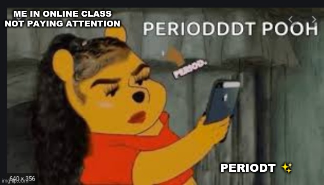Me right now✨ | ME IN ONLINE CLASS NOT PAYING ATTENTION; PERIODT ✨ | image tagged in fun,funny,memes,meme,comeback,periodt | made w/ Imgflip meme maker