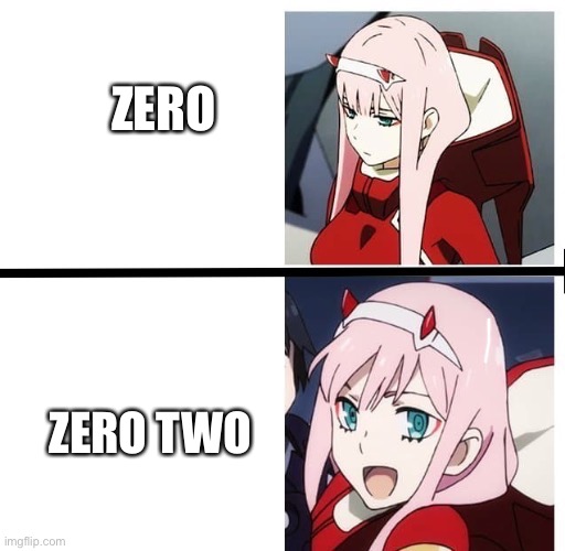 Who's better | ZERO; ZERO TWO | image tagged in zero two meme | made w/ Imgflip meme maker