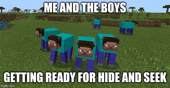 me and the boys | ME AND THE BOYS; GETTING READY FOR HIDE AND SEEK | image tagged in me and the boys | made w/ Imgflip meme maker