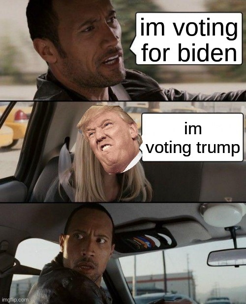 The Rock Driving Meme | im voting for biden; im voting trump | image tagged in memes,the rock driving | made w/ Imgflip meme maker