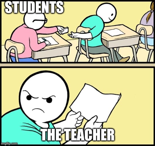 students vs. teachers | STUDENTS; THE TEACHER | image tagged in note passing | made w/ Imgflip meme maker