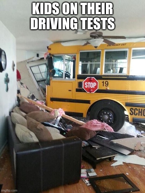 kids suk | KIDS ON THEIR DRIVING TESTS | image tagged in school | made w/ Imgflip meme maker