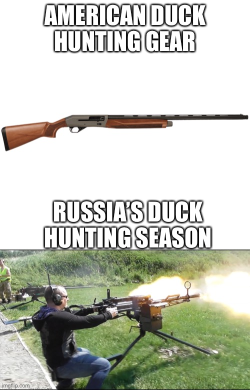 Meanwhile in Russia | AMERICAN DUCK HUNTING GEAR; RUSSIA’S DUCK HUNTING SEASON | image tagged in meanwhile in russia,america vs russia | made w/ Imgflip meme maker