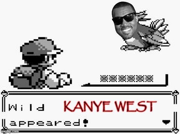 dunno | KANYE WEST | image tagged in pokemon appears | made w/ Imgflip meme maker