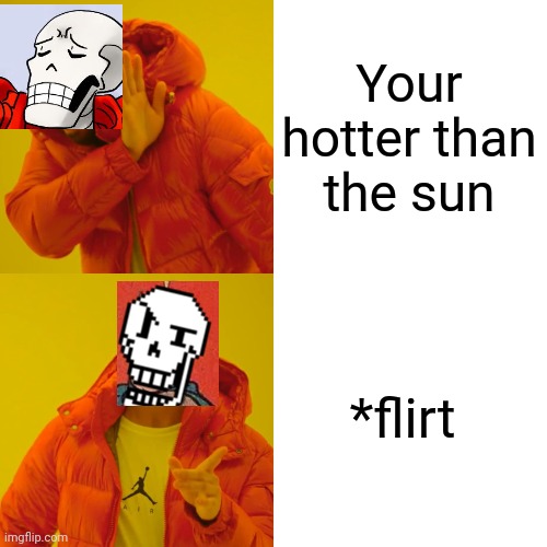 Drake Hotline Bling Meme | Your hotter than the sun *flirt | image tagged in memes,drake hotline bling | made w/ Imgflip meme maker