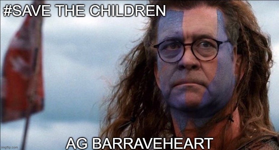 Barraveheart | #SAVE THE CHILDREN; AG BARRAVEHEART | image tagged in patriotic | made w/ Imgflip meme maker