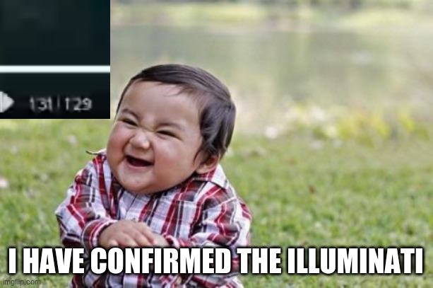 Illuminati confirmed | I HAVE CONFIRMED THE ILLUMINATI | image tagged in memes,evil toddler | made w/ Imgflip meme maker