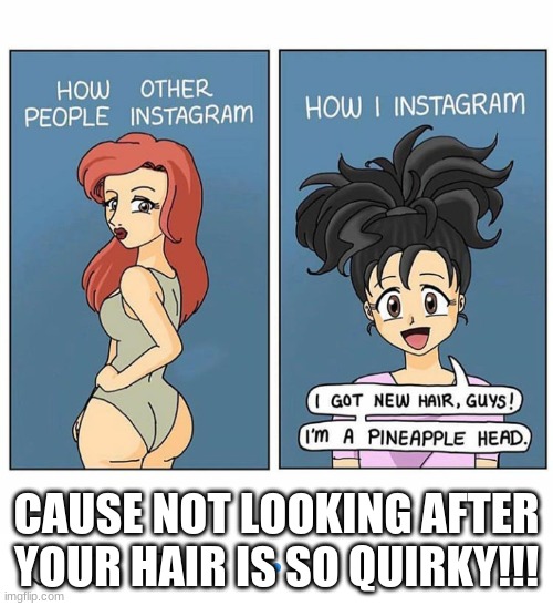 r/notlikeothergirls | CAUSE NOT LOOKING AFTER YOUR HAIR IS SO QUIRKY!!! | image tagged in instagram | made w/ Imgflip meme maker