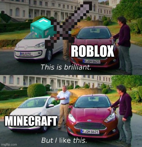 minecraft vs. roblox | ROBLOX; MINECRAFT | image tagged in this is brilliant but i like this | made w/ Imgflip meme maker