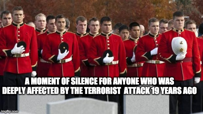 a moment of silence please | A MOMENT OF SILENCE FOR ANYONE WHO WAS DEEPLY AFFECTED BY THE TERRORIST  ATTACK 19 YEARS AGO | image tagged in moment of silence | made w/ Imgflip meme maker