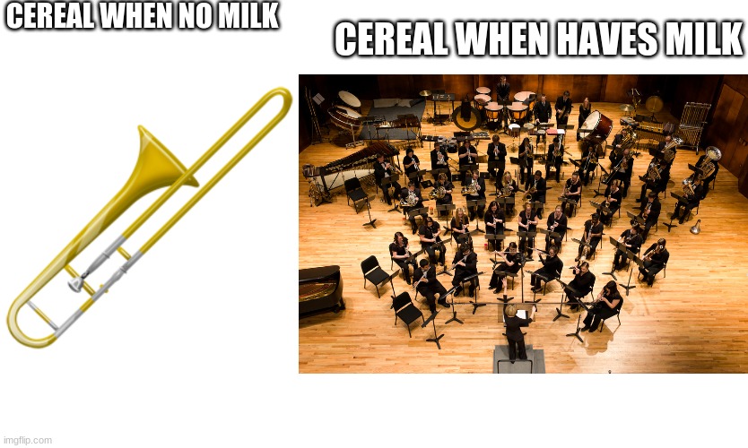 when haves milk | CEREAL WHEN NO MILK; CEREAL WHEN HAVES MILK | image tagged in milk | made w/ Imgflip meme maker